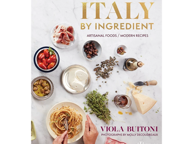 Italy by Ingredient: Artisanal Foods Modern Recipes
